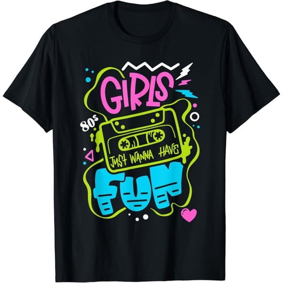 Funny Girls Just Wanna Have Fun 80s Nostalgia Graphic Unisex Black Crew Neck Short Sleeve T-Shirt Retro 1980s Party Casual Tee