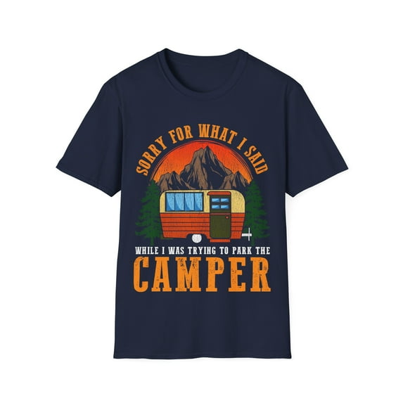Funny Glamping RV Lovers Camping Sorry For What I Said Unisex T-Shirt