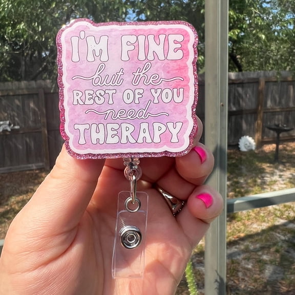Funny Glitter Badge Reel or locker magnet : I'm Fine But You Need Therapy-mental health-nurse-teacher-student-medical staff badge reel