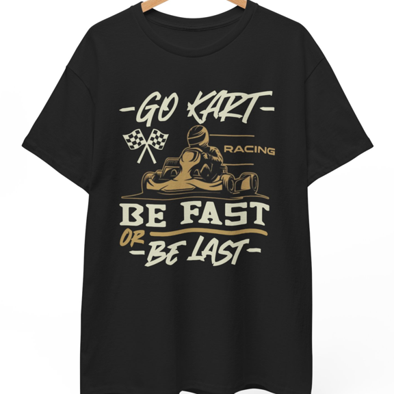 Funny Go Kart Racing Be Fast Or Be Last Quote Karting Racing T-Shirt