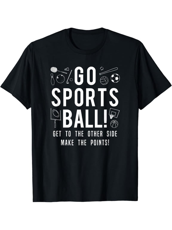 Funny Go Sports Ball Tee Shirt, Fun Sporting Graphic Apparel