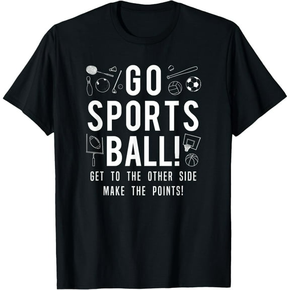 Funny Go Sports Ball Tee Shirt, Fun Sporting Graphic Apparel