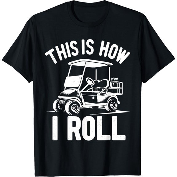 Funny Golf Cart Driver This Is How I Roll T-Shirt