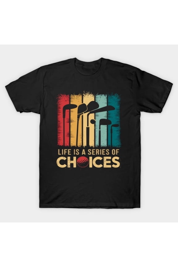 Funny Golf Life Is A Series Of Choices Golfer, H3462 Unisex T-Shirt, Up to 5XL Available