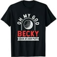 thumbnail image 1 of Funny Golf Player Golfing Oh My God Becky Look At Her Putt T-Shirt, 1 of 5