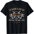 thumbnail image 1 of Funny Golf T-Shirt It Takes Balls Xmas Gift Idea for Golfers, 1 of 5