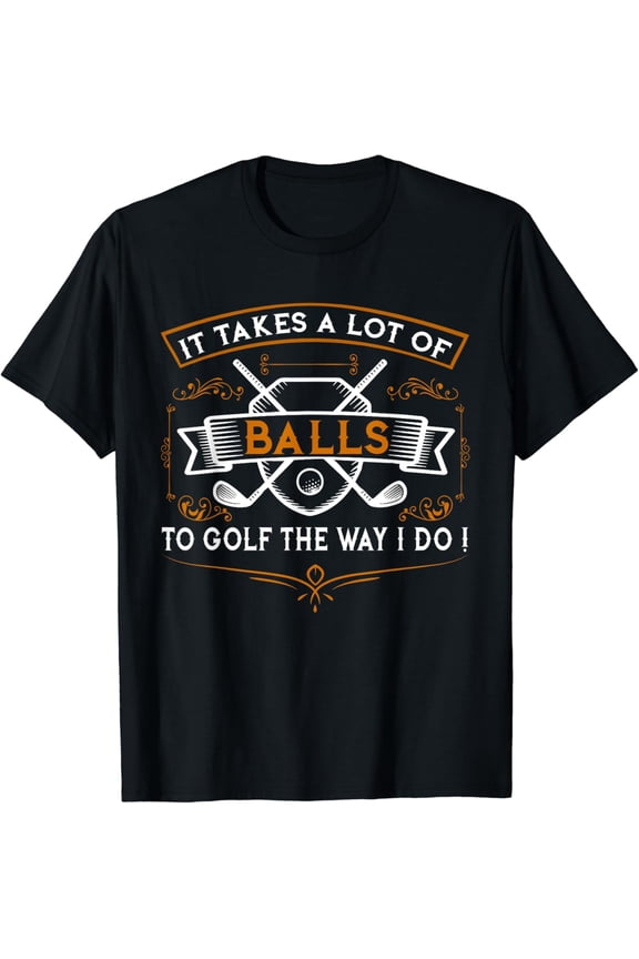 Funny Golf T-Shirt It Takes Balls Xmas Gift Idea for Golfers