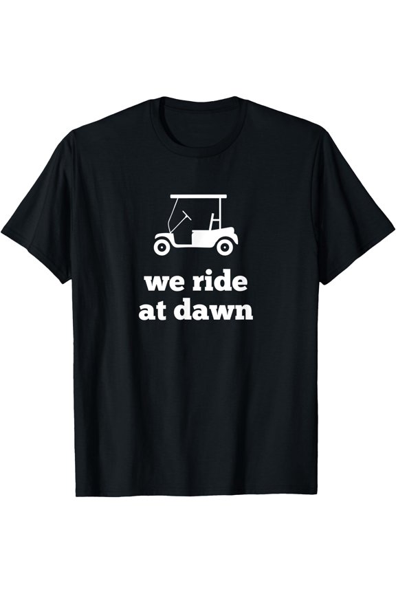 Funny Golf We Ride at Dawn Dad T-Shirt