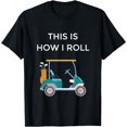 thumbnail image 1 of Funny Golfers Gift This Is How I Roll Golf Cart T-Shirt, 1 of 4