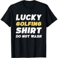 thumbnail image 1 of Funny Golfing Lucky Golfing Shirt Do Not Wash T-Shirt, 1 of 4