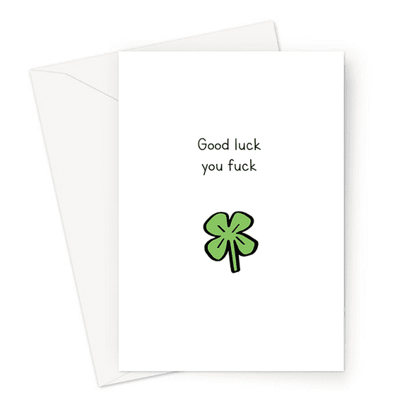 Funny Good Luck Card - Hilarious "Good Luck You F***" Message with a Clover Leaf - Blank Inside, Envelope Included for Unique Gifting