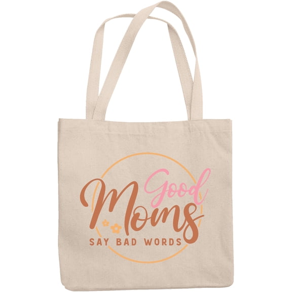 Funny Good Moms Say Bad Words, Mother's Day Merch Gift, 12oz Canvas Tote Bag