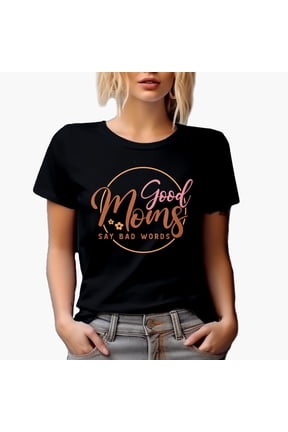 Funny Good Moms Say Bad Words, Mother's Day or Birthday Merch Gift, Black T-Shirt, XL