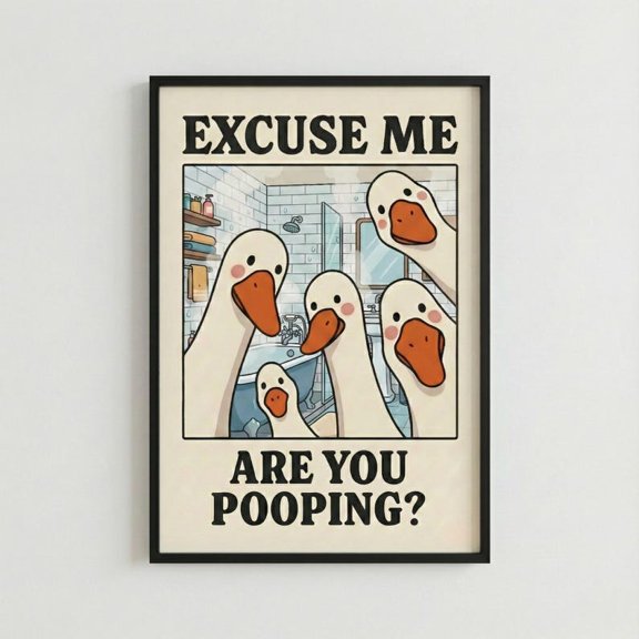 Funny Goose Bathroom Sign Excuse Me Are You Pooping Poster – 8x12 UNFRAMED