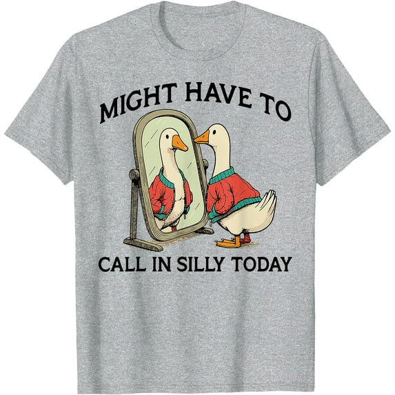 Funny Goose I Might Have To Call In Silly Today Softstyle Unisex T-Shirt Men Women Kids,Sport Grey Color,Size M
