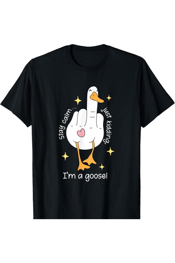 Funny Goose Meme Stay Calm Just Kidding Humor T-Shirt