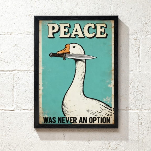 Funny Goose : Peace Was Never An Option Meme Art #2755, Unframed Canvas Size 12x18