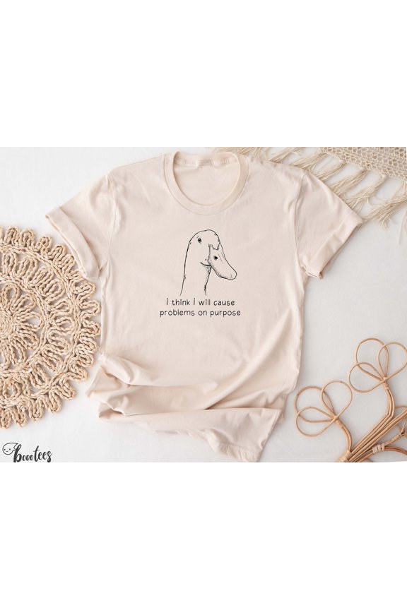 Funny Goose T-Shirt: Sarcastic Duck Meme Graphic Tee Silly I Think I Will Cause Problems on Purpose Bird Gen Z Unfunny Stupid