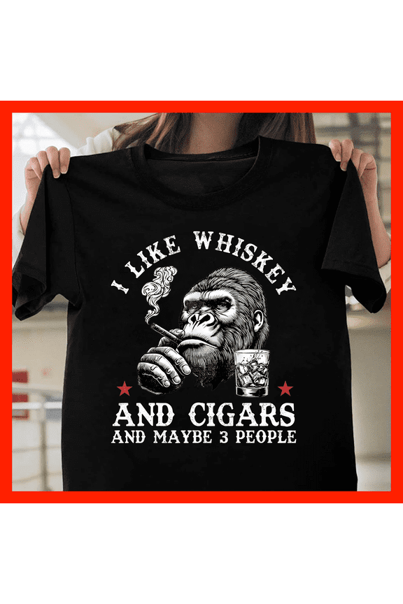 Funny Gorilla I Like Whiskey And Cigars And Maybe 3 People T-Shirt G191, Premium Unisex Tee – Extended Sizes Up to 5XL