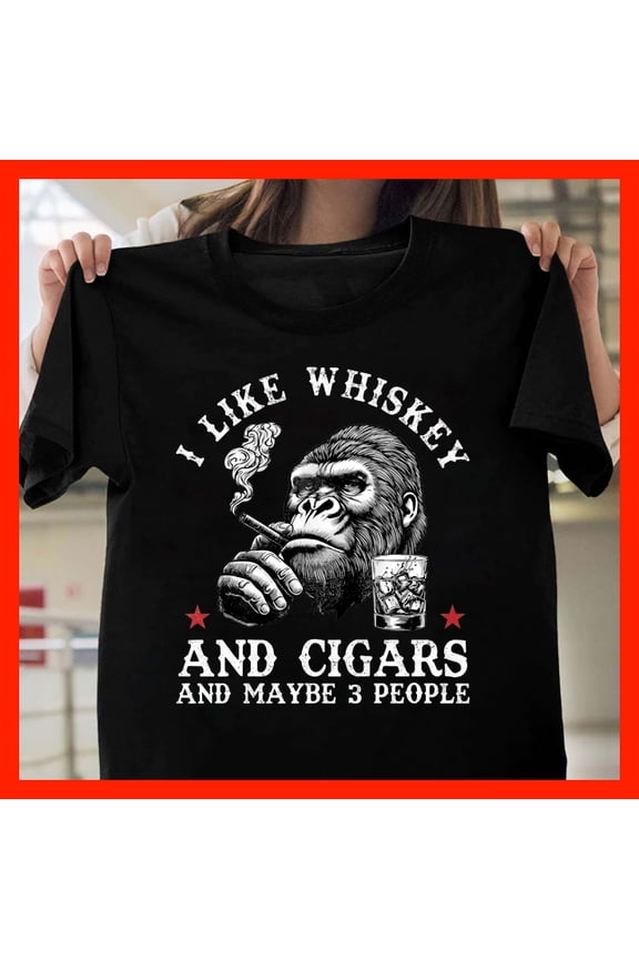 Funny Gorilla I Like Whiskey And Cigars And Maybe 3 People T-Shirt X191, Softstyle Unisex Tee - Full Size Range to 5XL