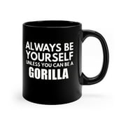 Funny Gorilla Mug, Animal Wildlife Gift, Always be Yourself Mug, Gym Lover Gift