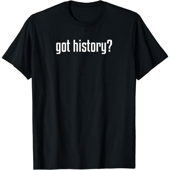 Funny Got History Social Studies School Teacher T-Shirt