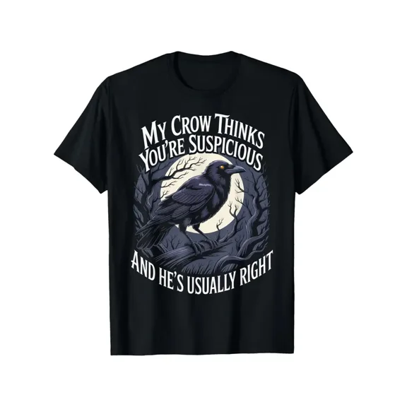 Funny Gothic Crow T-Shirt with "My Crow Thinks You're Suspicious & He'S Usually Right" Slogan - Humorous Raven Graphic Tee for Men & Women, Casual Short Sleeve Round Neck