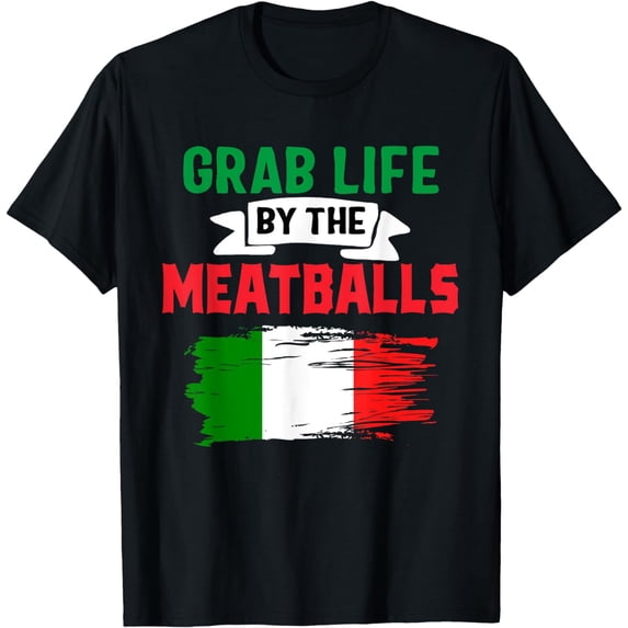 Funny Grab Life By The Meatballs, Italian humor, Italy T-Shirt mens t shirt,black,women,funny,misfits,men,journey,t-shirt