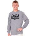 thumbnail image 1 of Funny Graduation Later Educator Long Sleeve TShirt Men Women Brisco Brands X, 1 of 6