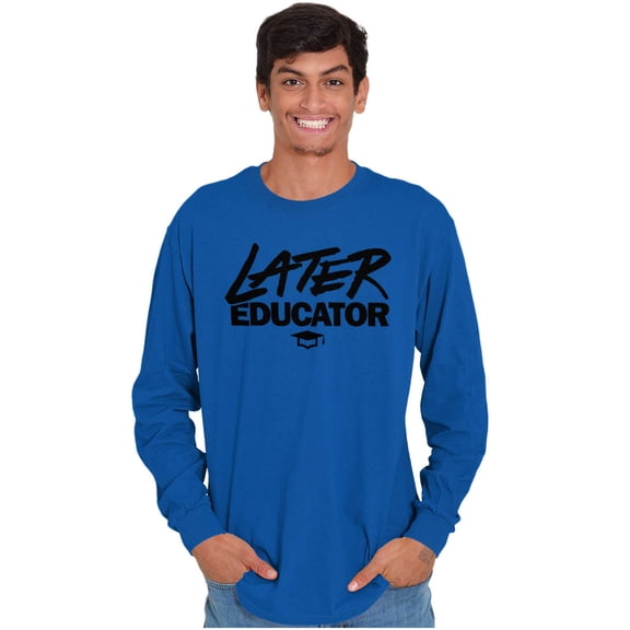 Funny Graduation Later Educator Plus Size Long Sleeve Graphic Tee Shirt Brisco Brands 3X