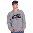 thumbnail image 1 of Funny Graduation Later Educator Sweatshirt for Men or Women Brisco Brands X, 1 of 6