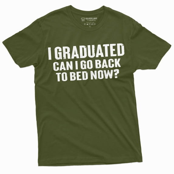 Funny Graduation Tee Shirt High School College Graduate Gift Go To Bed Now Humor Tee (Medium Military Green)