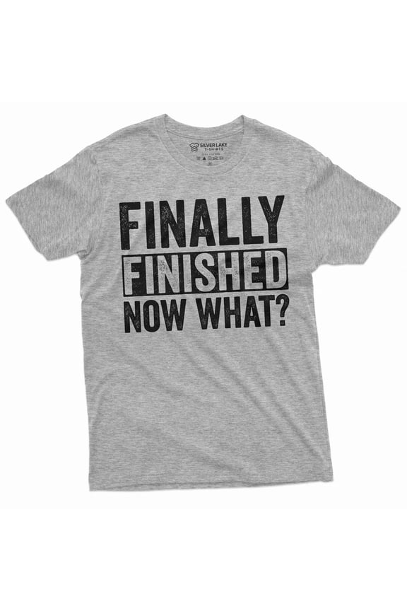 Funny Graduation Tee shirt Finally finished now what Degree College high school humorous tee shirt