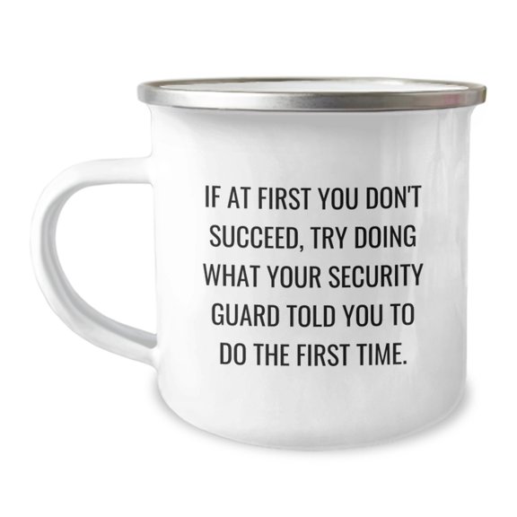 Funny Graduation Unique Gifts from Friends, Security Guard Humor Camping Mug, If 'You Don't Succeed, Try Doing What Your Security Guard Told You To Do The First Time' Quote