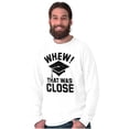 thumbnail image 1 of Funny Graduation Whew That Was Close Plus Size Long Sleeve Graphic Tee Shirt Brisco Brands 2X, 1 of 5
