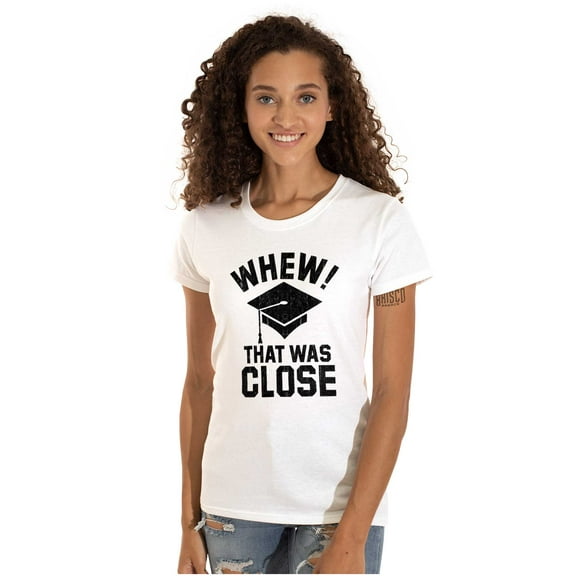 Funny Graduation Whew That Was Close Womens Slim Fit Graphic Tee Brisco Brands L