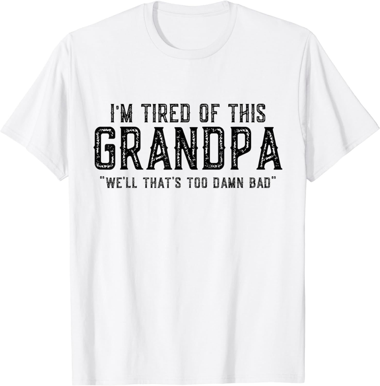 Funny Grand Daughter Sayings I'm Tired of This Grandpa Meme TShirt