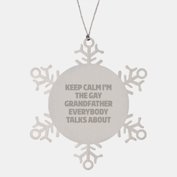 Funny Grandfather Gifts, Snowflake Ornament, Keep Calm I'm The Gay Grandfather Everybody Talks About, Unique Christmas Unique Gifts from Family to Grandfather