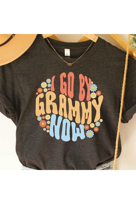 Funny Grandma Shirt I Go By Grammy Now Shirt Grammy Life Shirt Grammy Mother'S Day Gift Unisex S-5XL Hot Trending Shirt, Vintage Birthday Gift