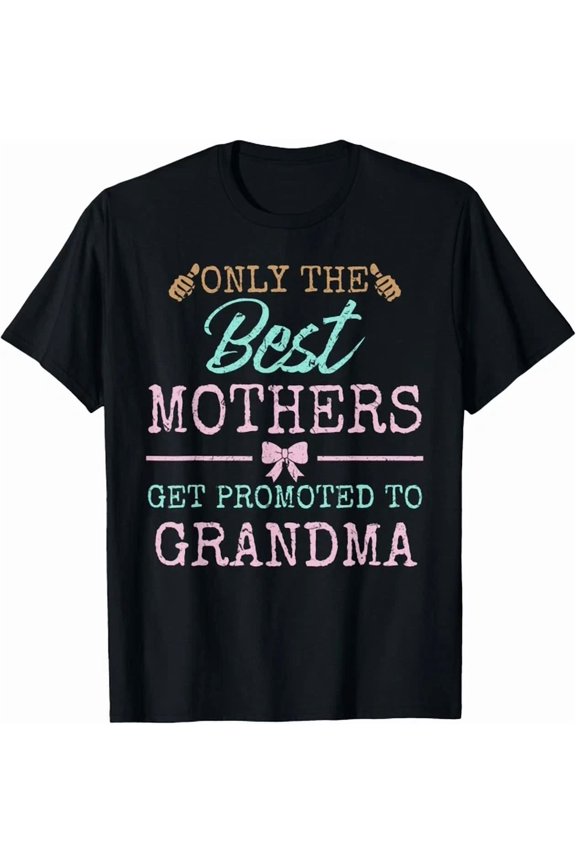 Funny Grandma Shirt Only the great moms Get Promoted to T-Shirt