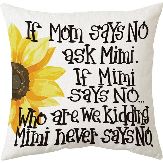 Funny Grandma Themed Pillowcase Decorations for Home, If Mom Says No Ask Mimi with Sunflower Saying Decorative Throw Pillow Cover 18”x18”, Sunflower Lover Gifts, Mimi Gifts