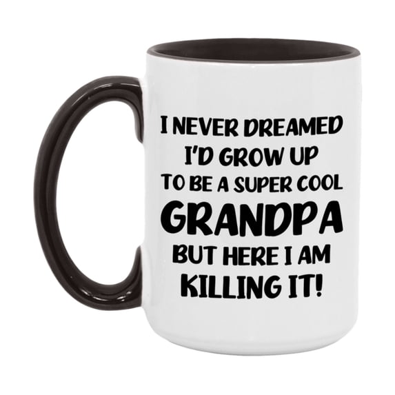 Funny Grandpa Mug - "I Never Dreamed I'd Grow Up To Be A Super Cool Grandpa" - White Ceramic Coffee Cup (11Oz Or 15Oz