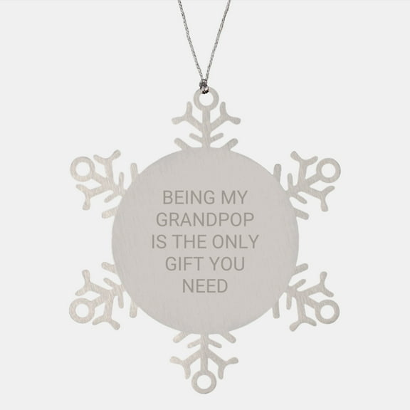 Funny Grandpop Gifts - Being My Grandpop Is The Only Gift You Need, Snowflake Ornament for Christmas