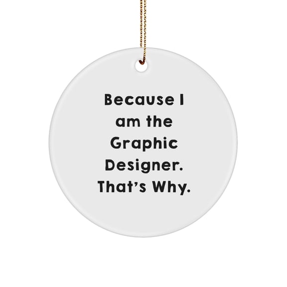 Funny Graphic Designer Circle Ornament Gifts from Friends for Christmas, Because I Am The Graphic Designer. That's Why., Circle Ornament for Graphic Designers, Graphic Designer Gifts Unique