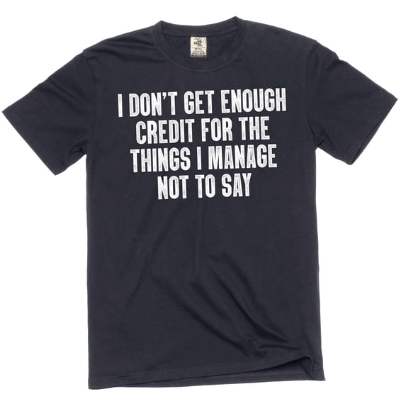 Funny Graphic T-Shirt: "I Don't Get Enough Credit" Sarcastic Quote Tee