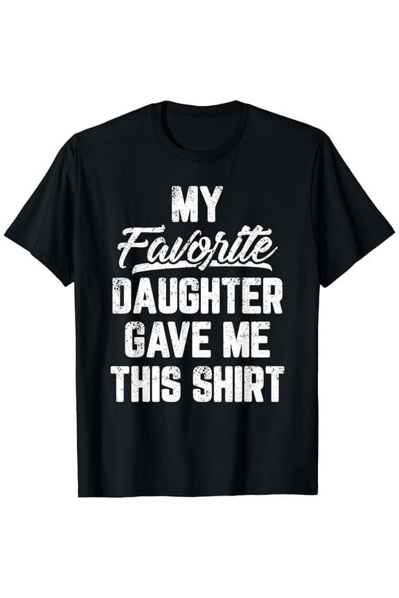 Funny Graphic T-Shirt for Dad Favorite Daughter Father's Day Gift
