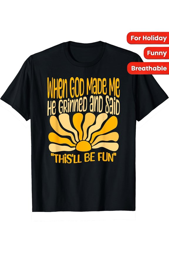 Funny Graphic T-shirt with Sunburst Design Casual Black Tee When God Made Me He Grinned and Said Thisll Be Fun Perfect for Holidays