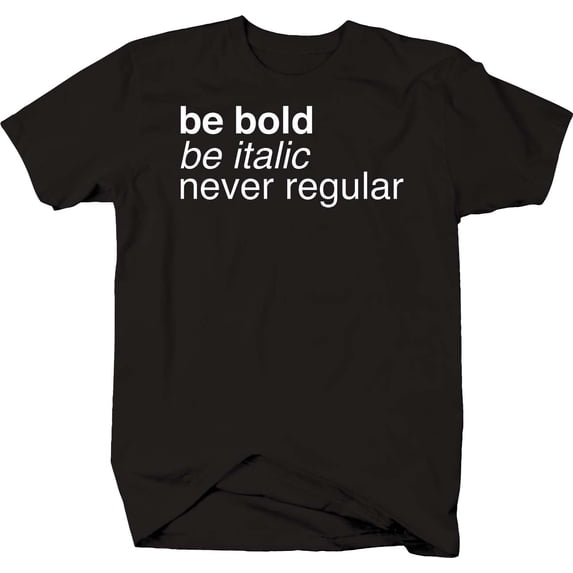 Funny Graphic Tee Be Bold Be Italic Never Regular Shirt Large Black