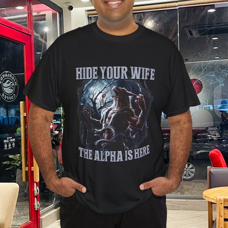 Funny Graphic Tee Hide Your Wife The Alpha Is Here Wolf T-Shirt ...