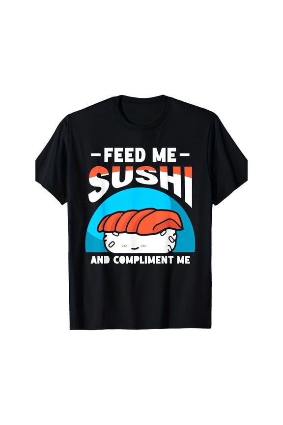 Funny Graphic Tee,Tops Has"Feed Me Sushi & Compliment Me"Text With Humor Pattern,Round Neck Regular Fit T-shirts, Size(S-5XL)